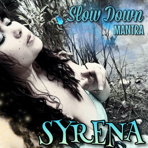 Slow Down Mantra by SYRENA.