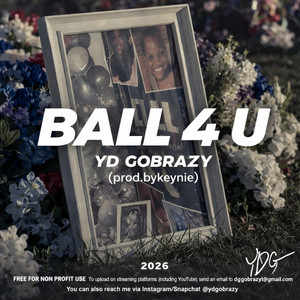 Ball 4 U by YD GOBRAZY