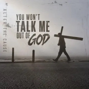 You Won't Talk Me Out Of God by Alter The Cause, Pepper Stevens