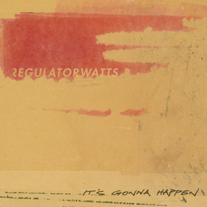 It's Gonna Happen by Regulator Watts