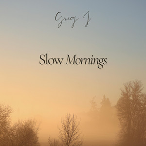 Slow Mornings by Greg J