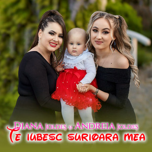 Diana Joldeș - Te iubesc surioara mea (feat. Andreia Joldeș)
