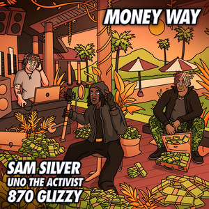 Money Way by Sam Silver, UnoTheActivist, 870glizzy