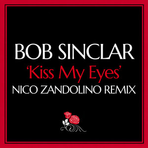 Kiss My Eyes - Nico Zandolino Remix by Bob Sinclar, Nico Zandolino