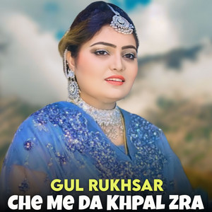 Gul Rukhsar - Che Me Da Khpal Zra