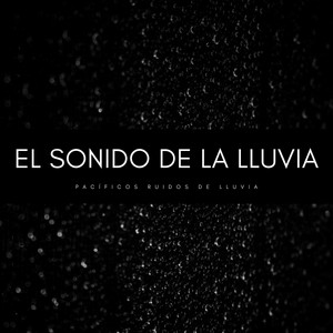 El Sonido De La Lluvia: Pacíficos Ruidos De Lluvia album