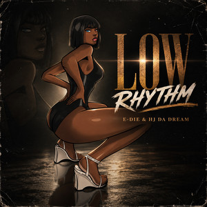 Low Rhythm by E-die, HJ Da Dream
