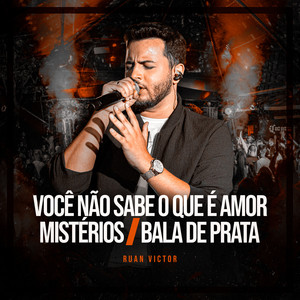 Você Não Sabe o Que É Amor / Mistérios / Bala de Prata by Ruan Victor