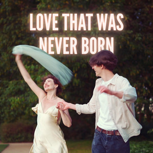 Love That Was Never Born