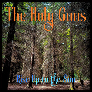 Rise up to the Sun by The Holy Guns