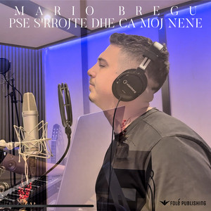 Mario Bregu - Pse s'rrojte dhe ca moj nene