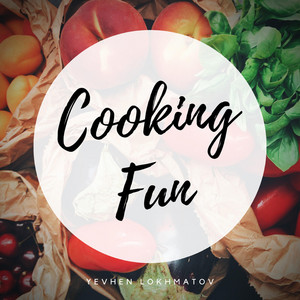 Cooking Fun by Yevhen Lokhmatov