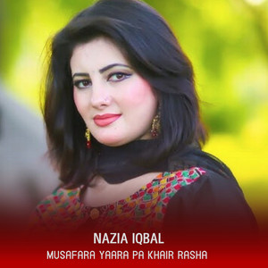 Nazia Iqbal - Musafara Yaara Pa Khair Rasha