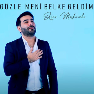 Gözle Meni Belke Geldim