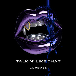Talkin' like that by LOWBASS