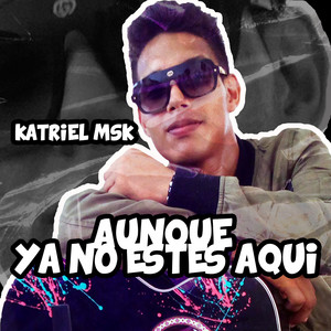 Katriel MSK - Aunque Ya No Estes Aquí