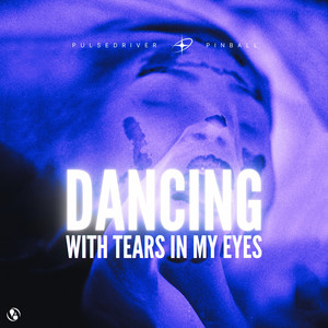 Dancing With Tears In My Eyes - Extended Mix by Pulsedriver, Pinball