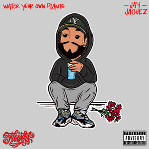 Water Your Own Plants by Jay Jaquez