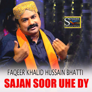 Faqeer Khalid Hussain Bhatti - Sajan Soor Uhe Dy