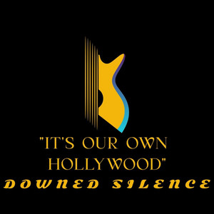 It's Our Own Hollywood by Downed Silence