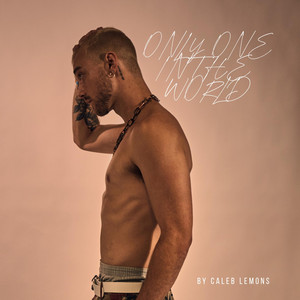 Only One In The World by Caleb Lemons
