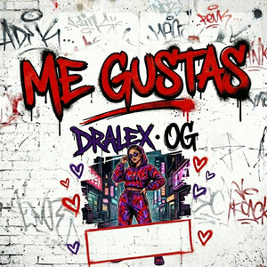 Me Gustas by Dralex OG
