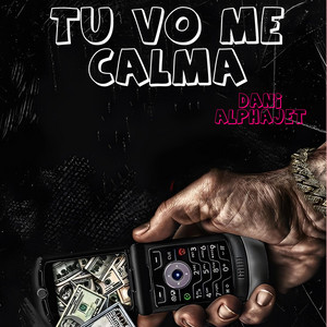 TU VO ME CALMA by Dani Alphajet