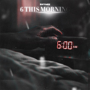 6 This Morning by Rhymez