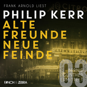 Alte Freunde - neue Feinde [Bernie Gunther ermittelt, Band 3 (ungekürzte Lesung)]