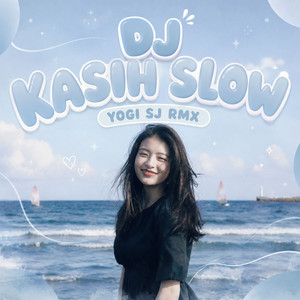 DJ KASIH SLOW by YOGI SJ RMX