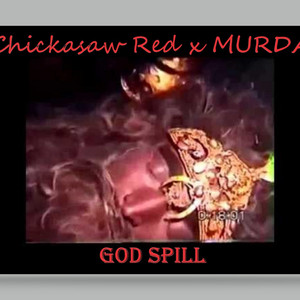 GOD SPILL by Chickasaw Red, MVRDA