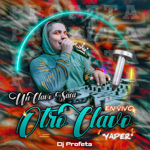 DJ Profeta - Un Clavo Saca Otro Clavo (Yaper) Guarapo (En Vivo)