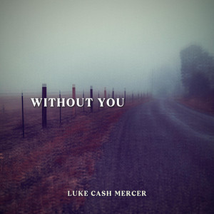 WITHOUT YOU by Luke Cash Mercer