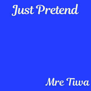 Just Pretend by Mre Tiwa