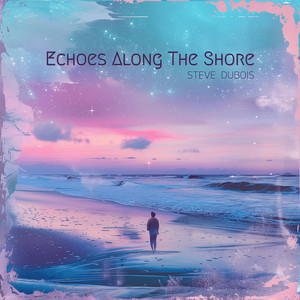 Echoes Along The Shore by Steve Dubois