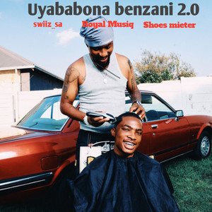 Uyababona Benzani 2.0 by Swiiz sa, Shoes Meister, Royal MusiQ