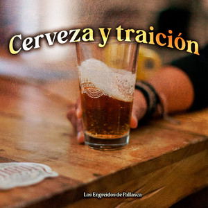 Cerveza y Traición by Los Engreidos de Pallasca