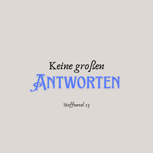 Keine großen Antworten by StoffweXel 23