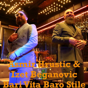 Asmir Hrustic - Bari Vita Baro Stile (feat. Izet Beganovic)