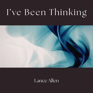 I've Been Thinking by Lance Allen