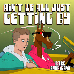 ain't we all just getting by by Rare Americans