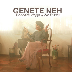 Eyerusalem Negiya - Genete Neh (feat. Zoe Endrias)