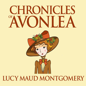 Chronicles of Avonlea [Anne of Green Gables, Book 9 (Unabridged)]