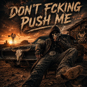 DON'T FCKING PUSH ME by Jaxson Ultra