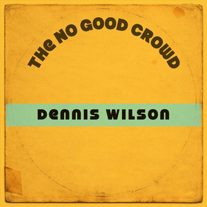 Dennis Wilson by The No Good Crowd