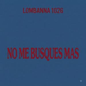 No Me Busques Mas by Lombanna 1026