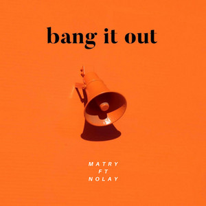 Bang It Out by Matry, Nolay