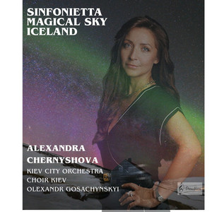 Alexandra Chernyshova — Sinfonietta Magical Sky Iceland in four movements for soprano, choir and orchestra
