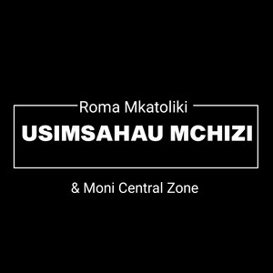Usimsahau Mchizi (feat. Moni Centrozone)
