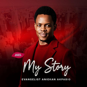 My Story by Evangelist Aniekan Akpabio